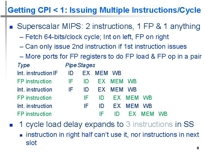 Getting CPI < 1: Issuing Multiple Instructions/Cycle n Superscalar MIPS: 2 instructions, 1 FP