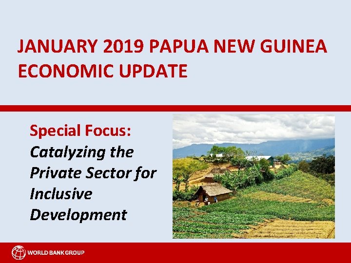 JANUARY 2019 PAPUA NEW GUINEA ECONOMIC UPDATE Special Focus: Catalyzing the Private Sector for