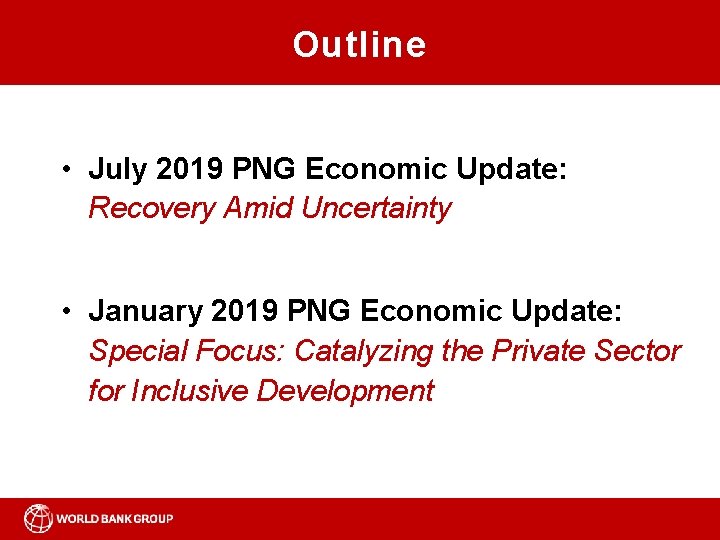 Outline • July 2019 PNG Economic Update: Recovery Amid Uncertainty • January 2019 PNG