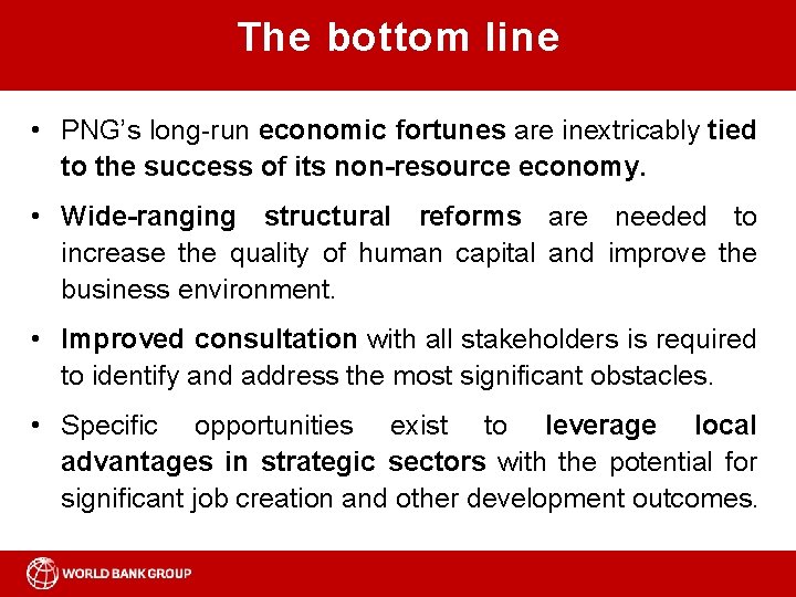 The bottom line • PNG’s long-run economic fortunes are inextricably tied to the success