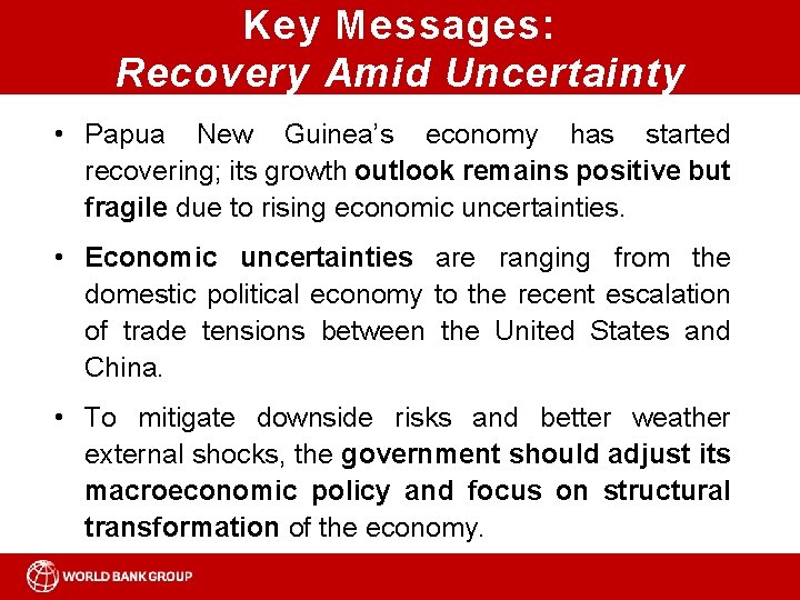 Key Messages: Recovery Amid Uncertainty • Papua New Guinea’s economy has started recovering; its