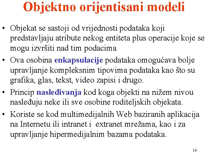 Objektno orijentisani modeli • Objekat se sastoji od vrijednosti podataka koji predstavljaju atribute nekog