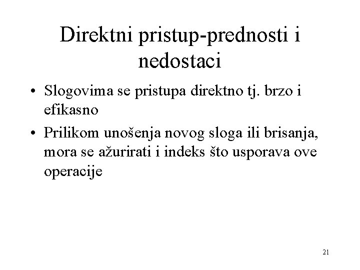 Direktni pristup-prednosti i nedostaci • Slogovima se pristupa direktno tj. brzo i efikasno •