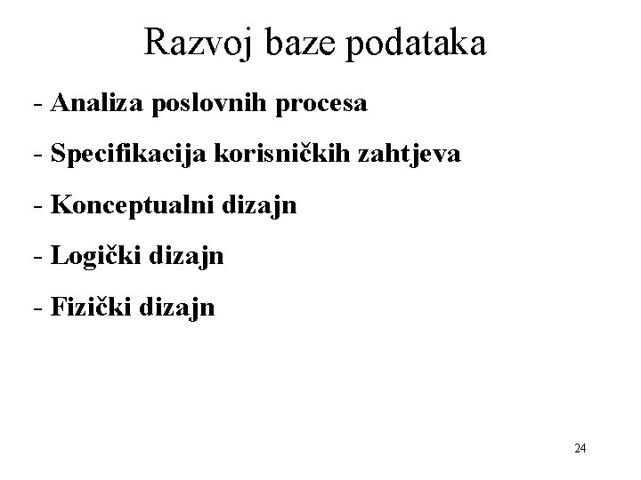 Razvoj baze podataka - Analiza poslovnih procesa - Specifikacija korisničkih zahtjeva - Konceptualni dizajn Razvoj baze podataka - Analiza poslovnih procesa - Specifikacija korisničkih zahtjeva - Konceptualni dizajn