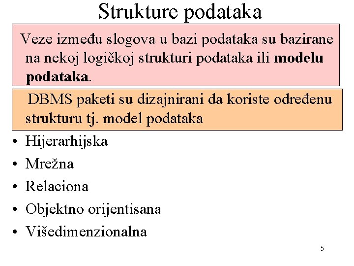 Strukture podataka Veze između slogova u bazi podataka su bazirane na nekoj logičkoj strukturi Strukture podataka Veze između slogova u bazi podataka su bazirane na nekoj logičkoj strukturi