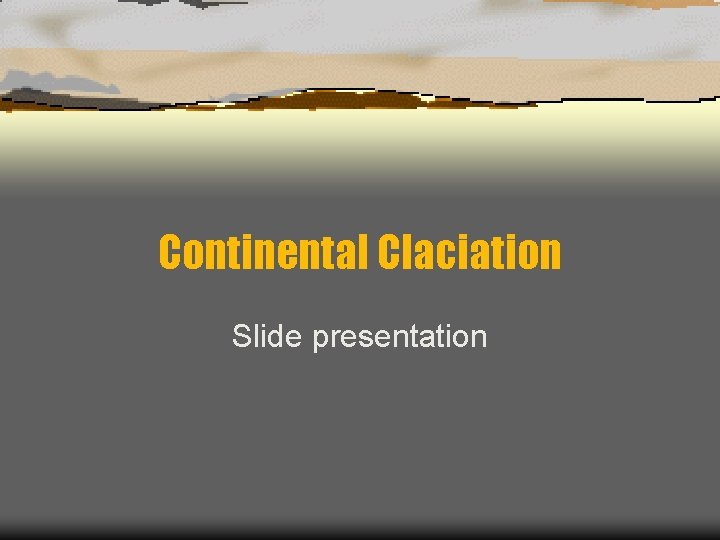 Continental Claciation Slide presentation 