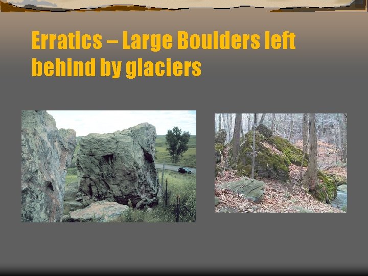 Erratics – Large Boulders left behind by glaciers 