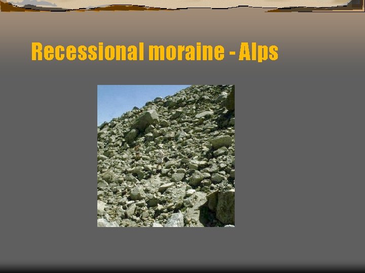 Recessional moraine - Alps 