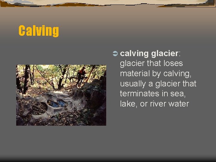 Calving Ü calving glacier: glacier that loses material by calving, usually a glacier that