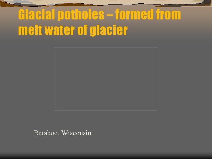 Glacial potholes – formed from melt water of glacier Baraboo, Wisconsin 