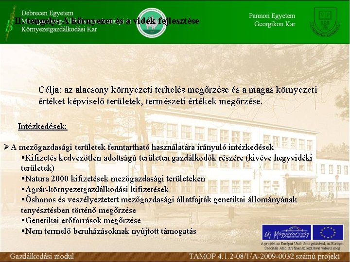 II. tengely: A környezet és a vidék fejlesztése Célja: az alacsony környezeti terhelés megőrzése II. tengely: A környezet és a vidék fejlesztése Célja: az alacsony környezeti terhelés megőrzése