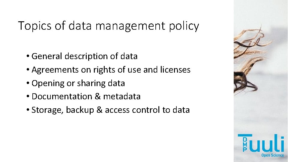 Topics of data management policy • General description of data • Agreements on rights