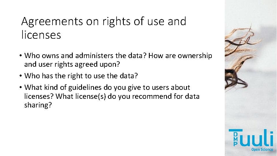 Agreements on rights of use and licenses • Who owns and administers the data?