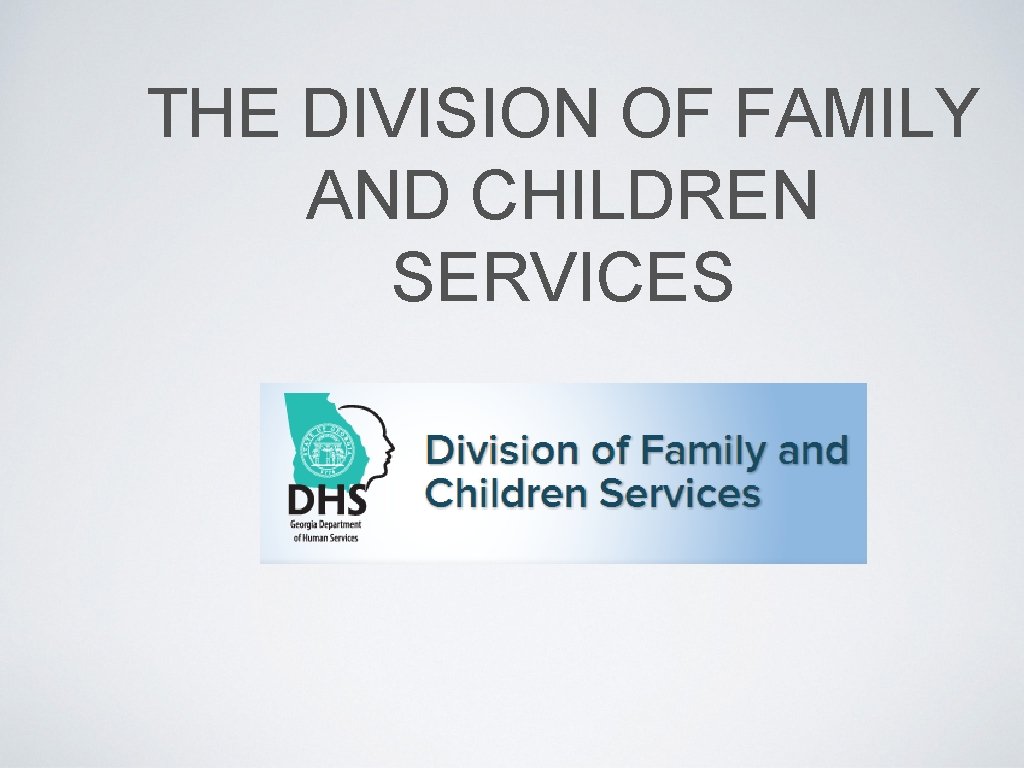 THE DIVISION OF FAMILY AND CHILDREN SERVICES 