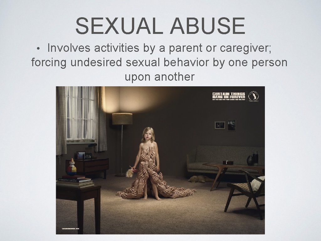 SEXUAL ABUSE Involves activities by a parent or caregiver; forcing undesired sexual behavior by