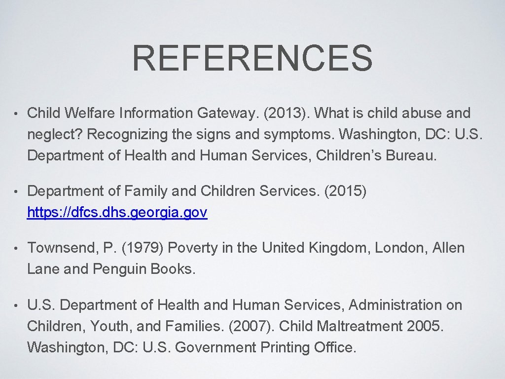 REFERENCES • Child Welfare Information Gateway. (2013). What is child abuse and neglect? Recognizing