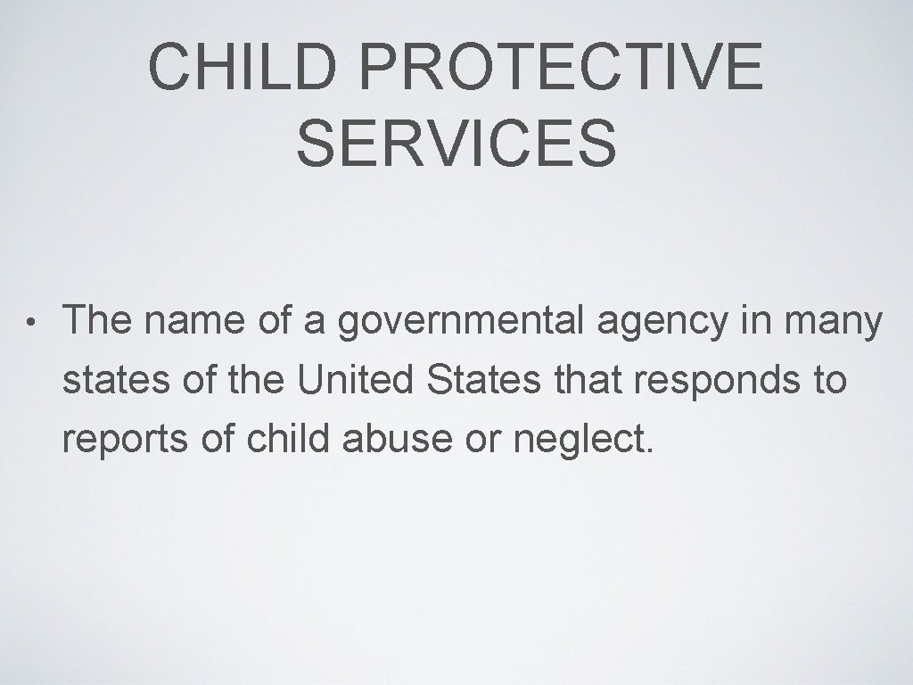 CHILD PROTECTIVE SERVICES • The name of a governmental agency in many states of