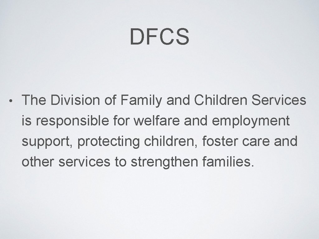 DFCS • The Division of Family and Children Services is responsible for welfare and