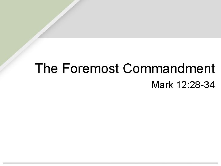 The Foremost Commandment Mark 12: 28 -34 