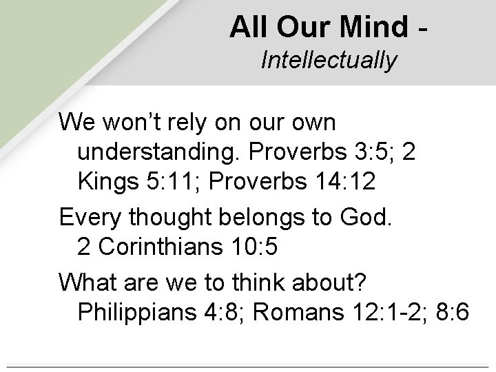 All Our Mind Intellectually We won’t rely on our own understanding. Proverbs 3: 5;