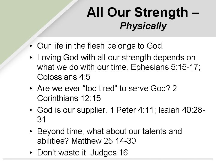 All Our Strength – Physically • Our life in the flesh belongs to God.