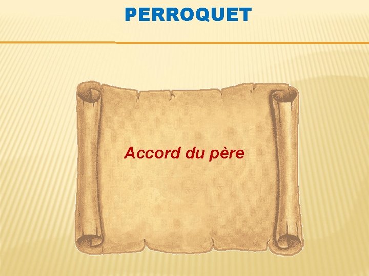 PERROQUET Accord du père 