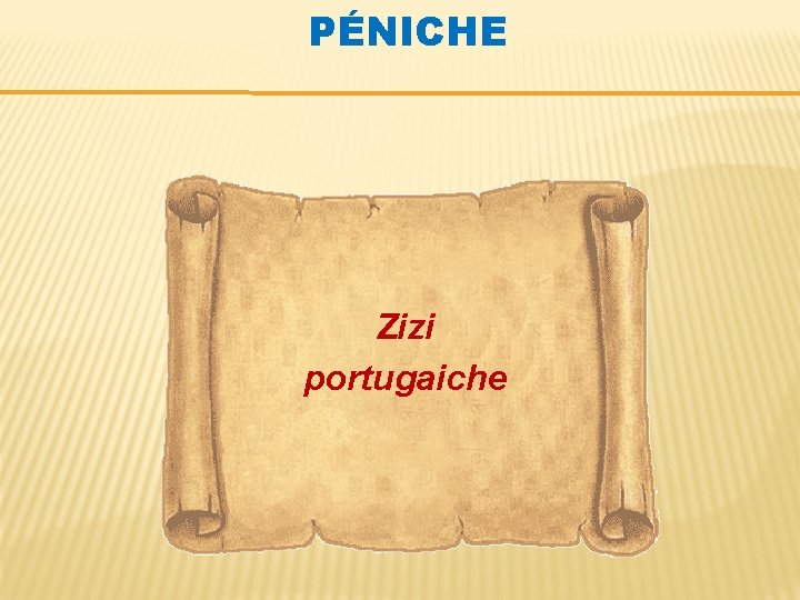 PÉNICHE Zizi portugaiche 