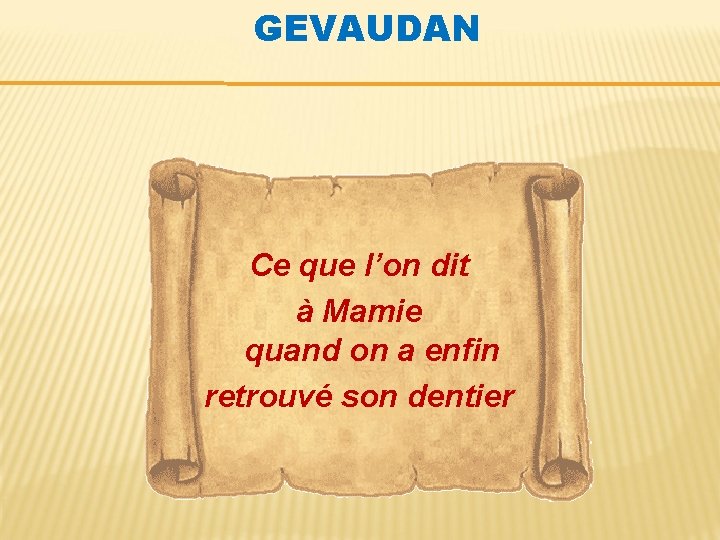 GEVAUDAN Ce que l’on dit à Mamie quand on a enfin retrouvé son dentier