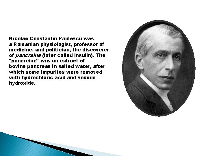 Nicolae Constantin Paulescu was a Romanian physiologist, professor of medicine, and politician, the discoverer