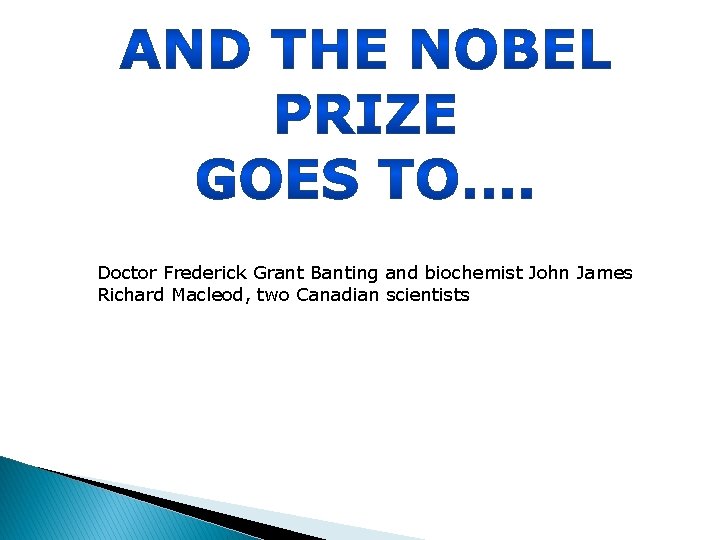 Doctor Frederick Grant Banting and biochemist John James Richard Macleod, two Canadian scientists 