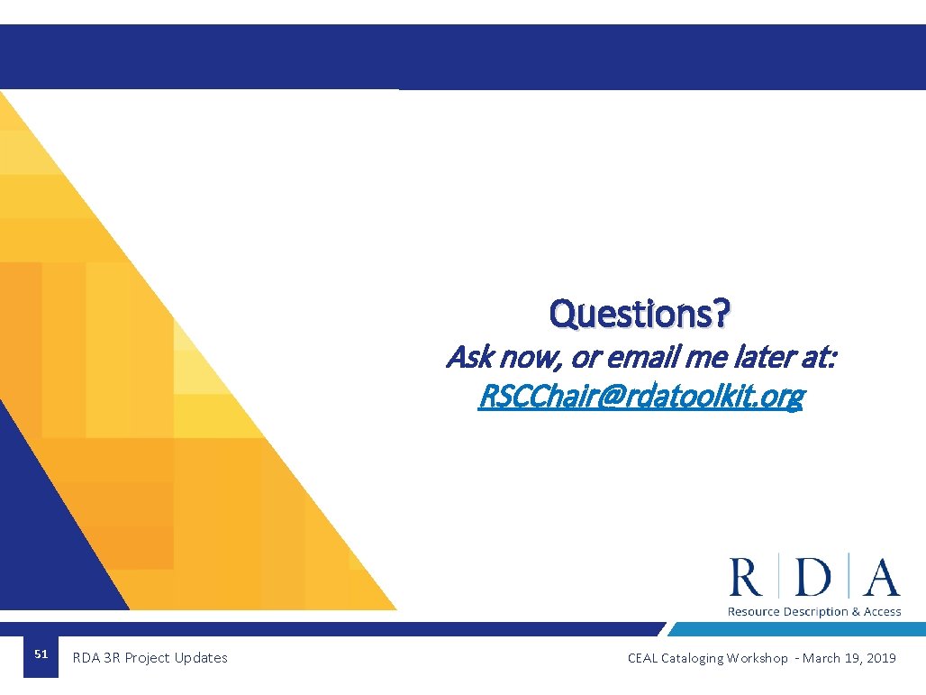 Questions? Ask now, or email me later at: RSCChair@rdatoolkit. org 51 RDA 3 R