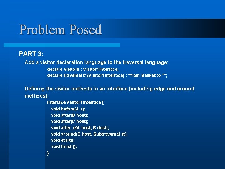 Problem Posed PART 3: Add a visitor declaration language to the traversal language: declare