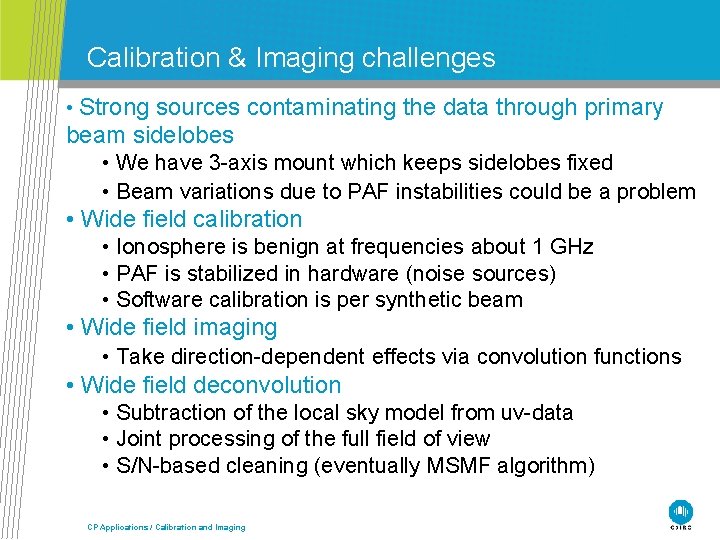 Calibration & Imaging challenges • Strong sources contaminating the data through primary beam sidelobes