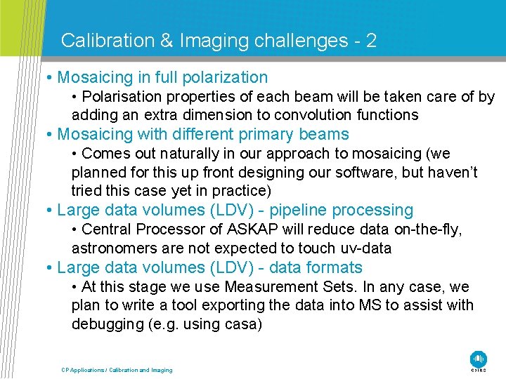 Calibration & Imaging challenges - 2 • Mosaicing in full polarization • Polarisation properties
