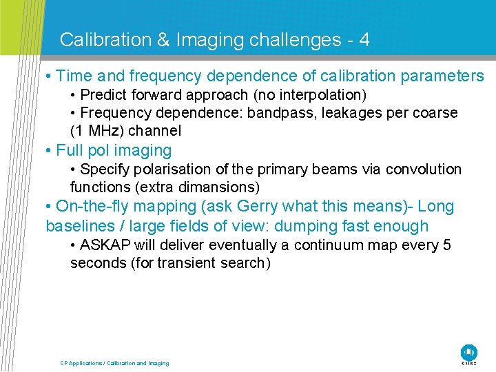 Calibration & Imaging challenges - 4 • Time and frequency dependence of calibration parameters