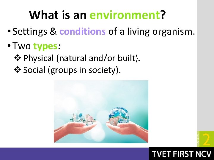 What is an environment? • Settings & conditions of a living organism. • Two