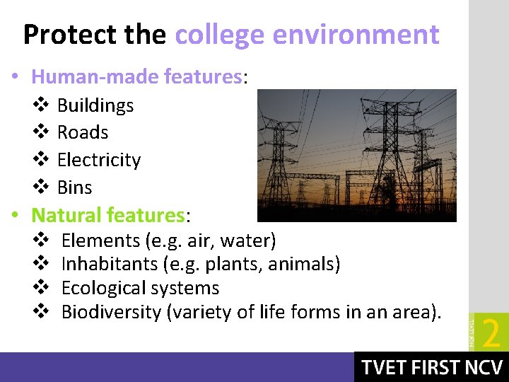 Protect the college environment • Human-made features: v Buildings v Roads v Electricity v