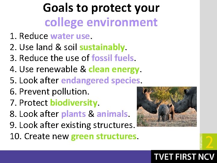 Goals to protect your college environment 1. Reduce water use. 2. Use land &