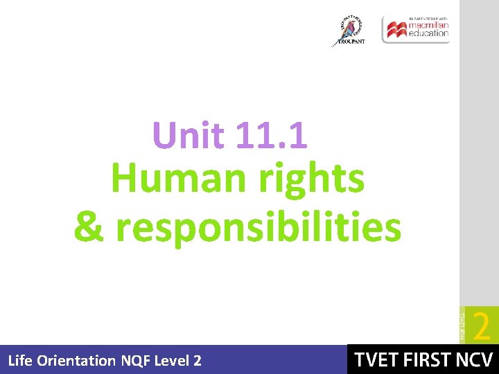 Unit 11. 1 Human rights & responsibilities Life Orientation NQF Level 2 