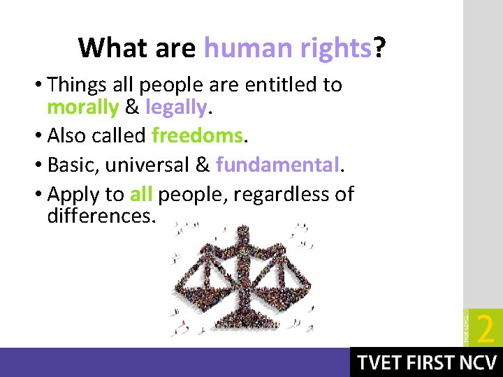 What are human rights? • Things all people are entitled to morally & legally.