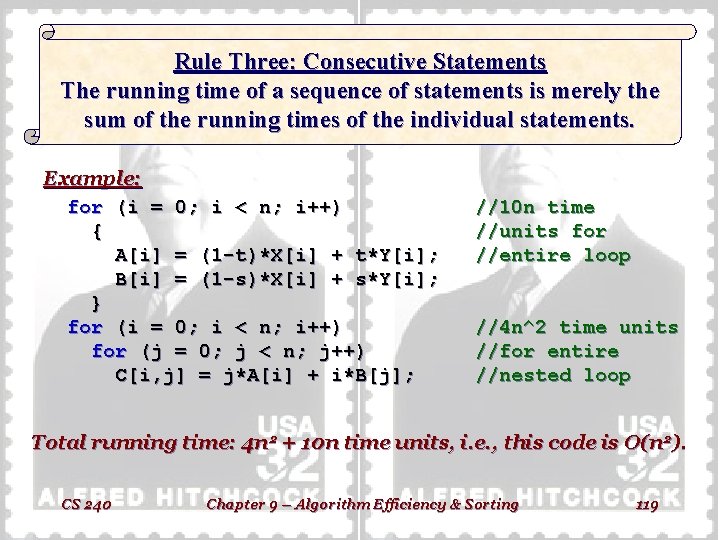Rule Three: Consecutive Statements The running time of a sequence of statements is merely