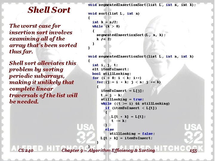 Shell Sort The worst case for insertion sort involves examining all of the array