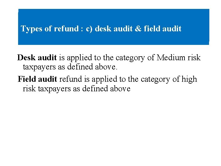 Types of of refund : : c) c) desk audit & & field audit