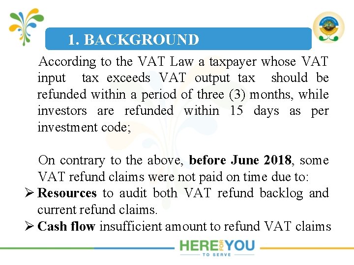 1. BACKGROUND According to the VAT Law a taxpayer whose VAT input tax exceeds