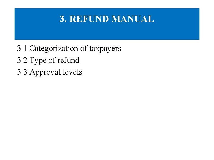 3. REFUND MANUAL 3. 1 Categorization of taxpayers 3. 2 Type of refund 3.