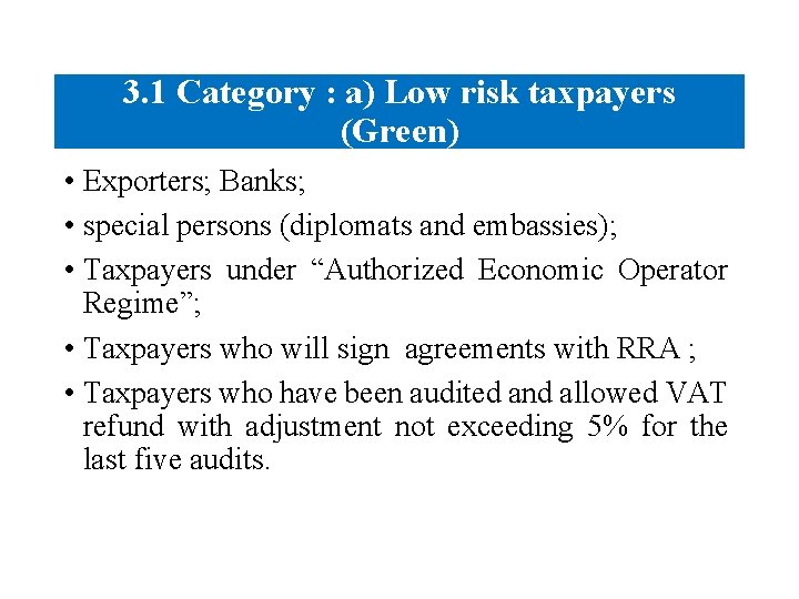 3. 1 Category : a) Low risk taxpayers (Green) • Exporters; Banks; • special
