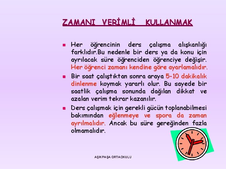 ZAMANI VERİMLİ n n n KULLANMAK Her öğrencinin ders çalışma alışkanlığı farklıdır. Bu nedenle