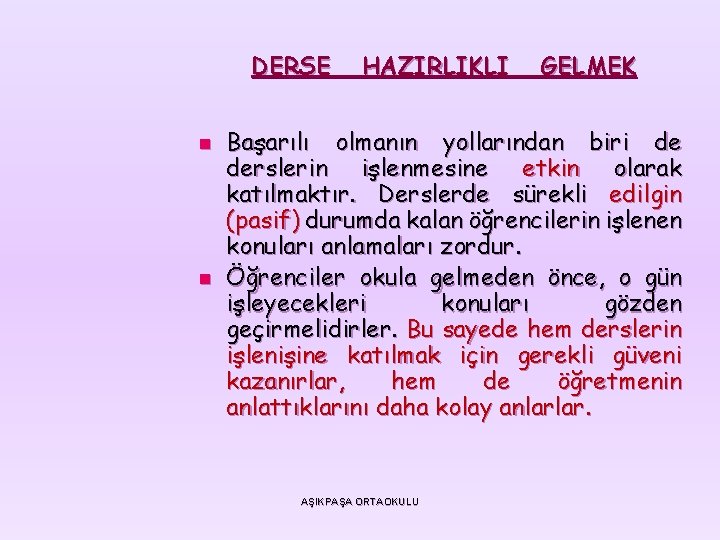 DERSE n n HAZIRLIKLI GELMEK Başarılı olmanın yollarından biri de derslerin işlenmesine etkin olarak