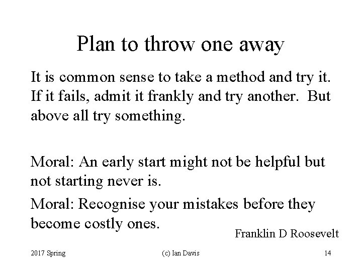 Plan to throw one away It is common sense to take a method and
