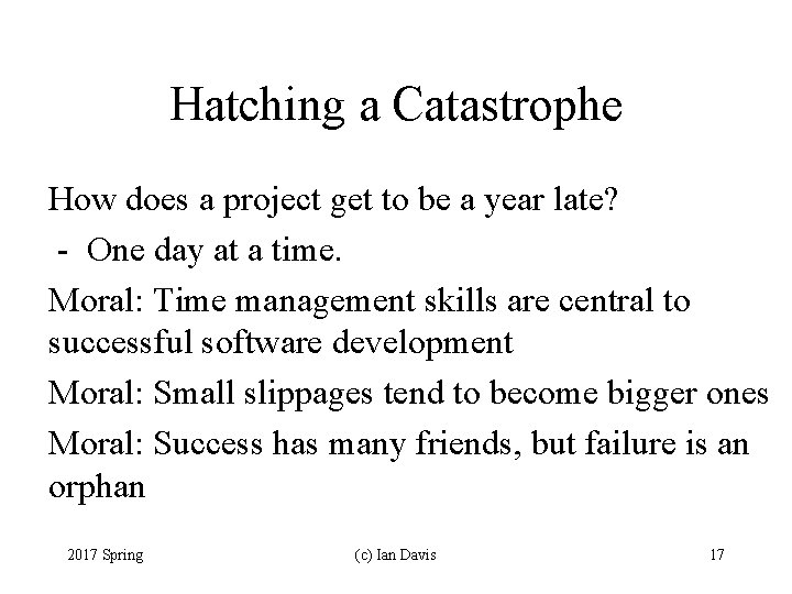 Hatching a Catastrophe How does a project get to be a year late? -